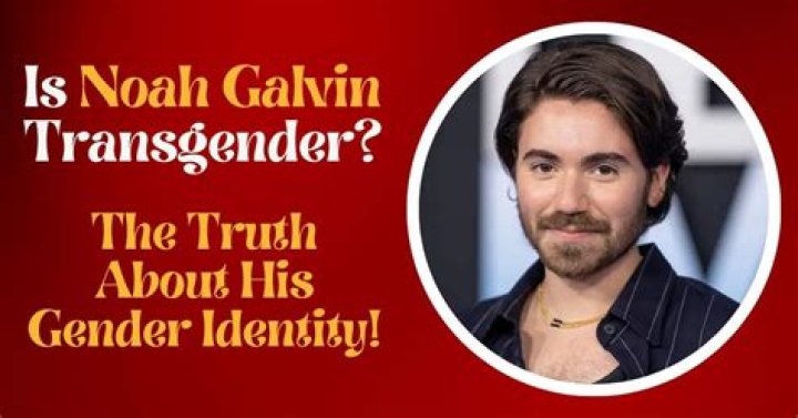 Is Noah Galvin Transgender? His Sexuality